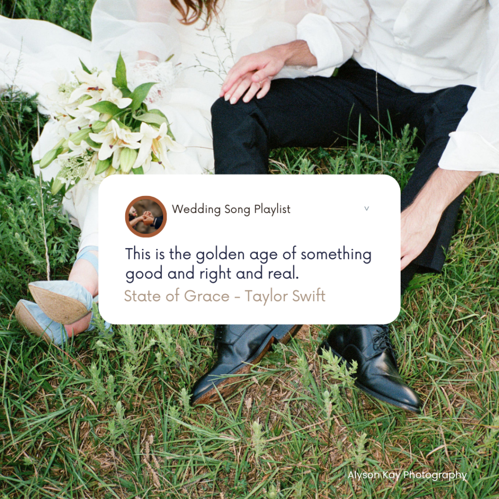 Taylor Swift Wedding Songs quote "This is the golden age of something good and right and real" 